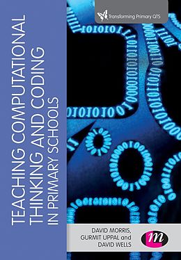 E-Book (epub) Teaching Computational Thinking and Coding in Primary Schools von David Morris, Gurmit Uppal, David Wells