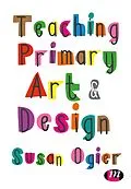 E-Book (epub) Teaching Primary Art and Design von Susan Ogier