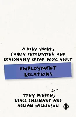 E-Book (pdf) A Very Short, Fairly Interesting and Reasonably Cheap Book About Employment Relations von Tony Dundon, Niall Cullinane, Adrian Wilkinson
