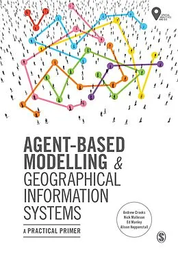 PDF Agent-Based Modelling and Geographical Information Systems von Andrew Crooks, Nick Malleson, Ed Manley
