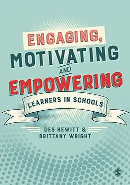 E-Book (epub) Engaging, Motivating and Empowering Learners in Schools von Des Hewitt, Brittany Wright