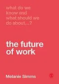 E-Book (epub) What Do We Know and What Should We Do About the Future of Work? von Melanie Simms