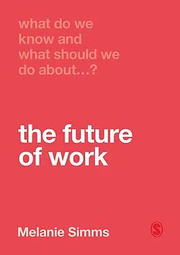 E-Book (pdf) What Do We Know and What Should We Do About the Future of Work? von Melanie Simms