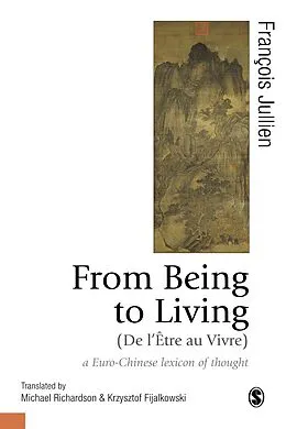 E-Book (epub) From Being to Living : a Euro-Chinese lexicon of thought von François Jullien, Michael Richardson, Krzysztof Fijalkowski