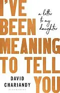 E-Book (epub) I've Been Meaning to Tell You von David Chariandy