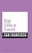 Kartonierter Einband EAT LIKE A LOCAL SAN FRANCISCO von BLOOMSBURY