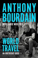 Couverture cartonnée World Travel de Anthony Bourdain, Laurie Woolever