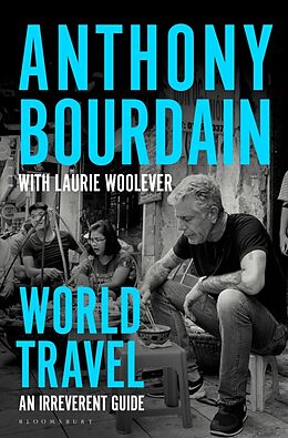 Couverture cartonnée World Travel de Anthony Bourdain, Laurie Woolever