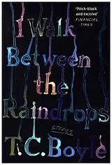 Kartonierter Einband I Walk Between the Raindrops von T. C. Boyle