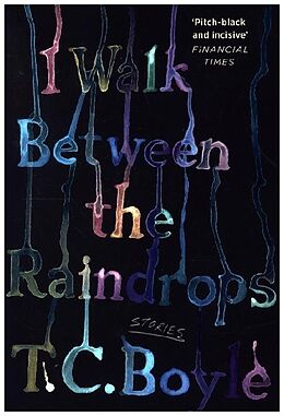 Couverture cartonnée I Walk Between the Raindrops de T. C. Boyle