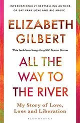 Kartonierter Einband All the Way to the River von Elizabeth Gilbert