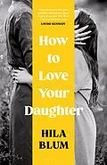 E-Book (epub) How to Love Your Daughter von Hila Blum
