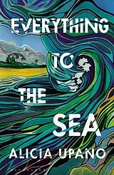 Fester Einband Everything to the Sea von Alicia Upano