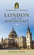 E-Book (epub) Cathedrals of Britain: London and the South East von Bernadette Fallon