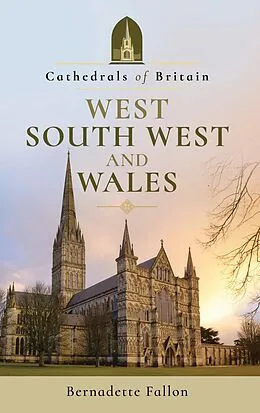 E-Book (epub) Cathedrals of Britain: West, South West and Wales von Bernadette Fallon