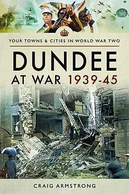 E-Book (epub) Dundee at War 1939-45 von Craig Armstrong
