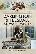 E-Book (epub) Darlington & Teesdale at War 1939-45 von Craig Armstrong
