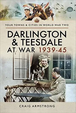 E-Book (epub) Darlington & Teesdale at War 1939-45 von Craig Armstrong