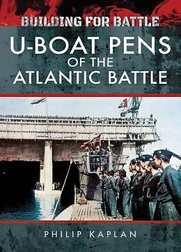 E-Book (epub) Building for Battle: U-Boat Pens of the Atlantic Battle von Philip Kaplan