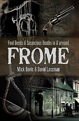 E-Book (epub) Foul Deeds & Suspicious Deaths in & Around Frome von David Lassman, Mick Davis