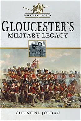 E-Book (epub) Gloucester's Military Legacy von Christine Jordan