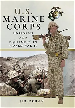 E-Book (epub) U.S. Marine Corps Uniforms and Equipment in World War II von Jim Moran