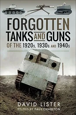 E-Book (epub) Forgotten Tanks and Guns of the 1920s, 1930s and 1940s von David Lister, Paul Charlton