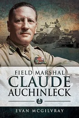 E-Book (epub) Field Marshal Claude Auchinleck von McGilvray Evan McGilvray