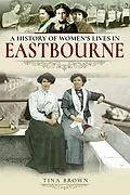 E-Book (epub) A History of Women's Lives in Eastbourne von Tina Brown