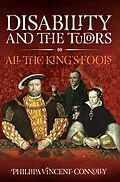 E-Book (epub) Disability and the Tudors von Phillipa Vincent Connolly
