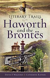 E-Book (epub) Literary Trails: Haworth and the Brontës von David F. Walford, Catherine Rayner