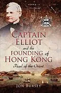 E-Book (epub) Captain Elliot and the Founding of Hong Kong von Jon Bursey
