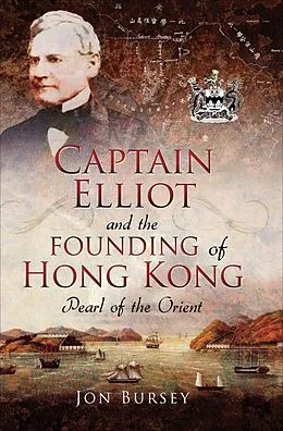E-Book (epub) Captain Elliot and the Founding of Hong Kong von Jon Bursey