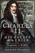 E-Book (epub) Charles II and his Escape into Exile von Martyn R. Beardsley