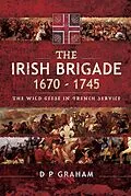 E-Book (epub) The Irish Brigade, 1670-1745 von D. P. Graham