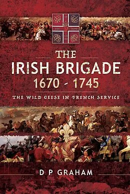 E-Book (epub) The Irish Brigade, 1670-1745 von D. P. Graham