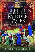 E-Book (epub) Rebellion in the Middle Ages von Matthew Lewis
