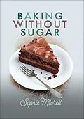 E-Book (epub) Baking without Sugar von Sophie Michell