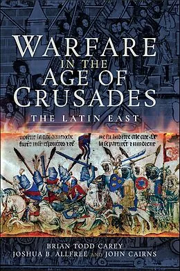 E-Book (epub) Warfare in the Age of Crusades von Brian Todd Carey, Joshua B. Allfree, John Cairns
