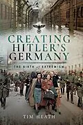 E-Book (epub) Creating Hitler's Germany von Tim Heath