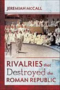 E-Book (epub) Rivalries that Destroyed the Roman Republic von Jeremiah McCall