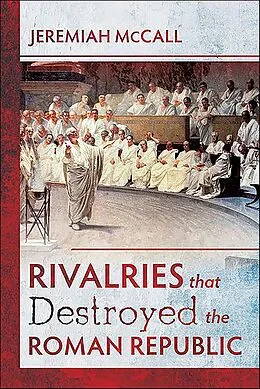 E-Book (epub) Rivalries that Destroyed the Roman Republic von Jeremiah McCall