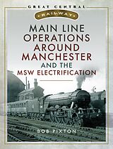 eBook (epub) Main Line Operations Around Manchester and the MSW Electrification de Pixton Robert P Pixton