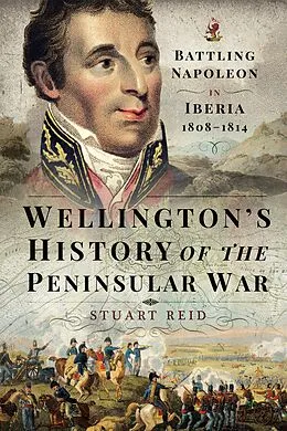 E-Book (epub) Wellington's History of the Peninsular War von Stuart Reid