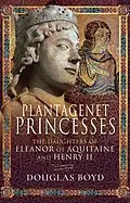 E-Book (epub) Plantagenet Princesses von Douglas Boyd