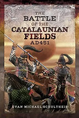 E-Book (epub) The Battle of the Catalaunian Fields AD 451 von Evan Michael Schultheis