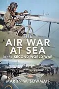E-Book (epub) Air War at Sea in the Second World War von Bowman Martin W Bowman