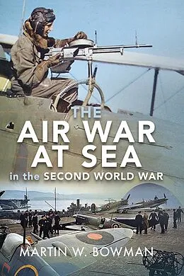 E-Book (epub) Air War at Sea in the Second World War von Bowman Martin W Bowman