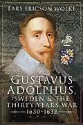 E-Book (epub) Gustavus Adolphus, Sweden and the Thirty Years War, 1630-1632 von Lars Ericson Wolke