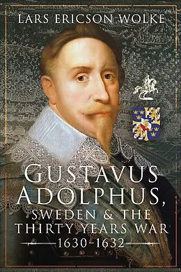 E-Book (epub) Gustavus Adolphus, Sweden and the Thirty Years War, 1630-1632 von Lars Ericson Wolke